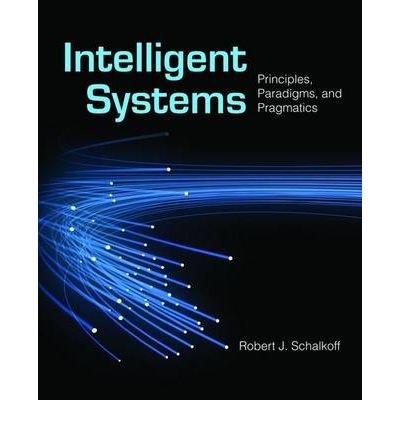 [(Intelligent Systems: Principles, Paradigms and Pragmatics )] [Author: Robert J. Schalkoff] [Jan-2010] - Click to Buy