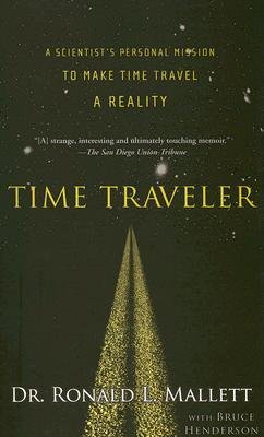 [(Time Traveler: A Scientist's Personal Mission to Make Time Travel a Reality )] [Author: Ronald L. Mallett] [Nov-2007] - Click to Buy
