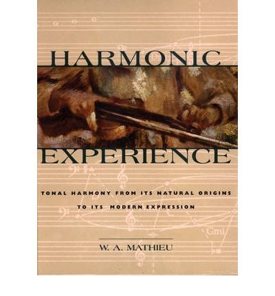[(Harmonic Experience: Tonal Harmony from Its Natural Origins to Its Modern Expression )] [Author: W.A. Mathieu] [Jan-2000] - Click to Buy