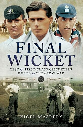 Final Wicket: Test and First Class Cricketers Killed in the Great War - Click to Buy