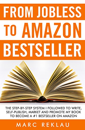 From Jobless to Amazon Bestseller: The Step-by-Step System I Followed to Write, Self-publish, Market and Promote my Book to Become a #1 Bestseller on Amazon (Self-Publishing) - Click to Buy