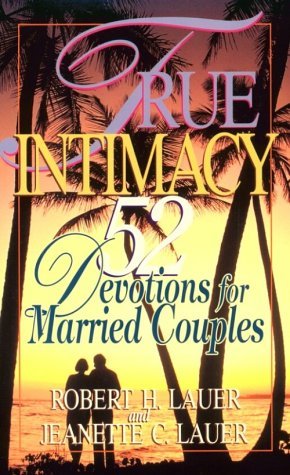 By Robert C. Lauer - True Intimacy: 52 Devotions for Married Couples (1996-02-16) [Paperback] - Click to Buy