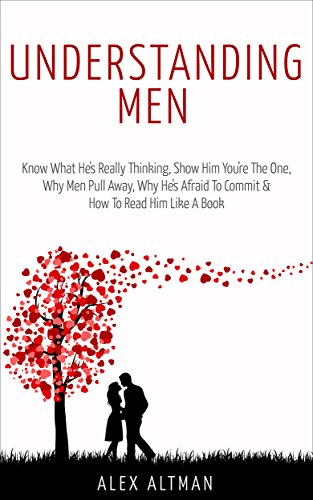 Understanding Men: Know What He's Really Thinking, Show Him You're The One, Why Men Pull Away, Why He's Afraid To Commit & How To Read Him Like A Book ... Dating Advice for Women 1) (English Edition) - Click to Buy