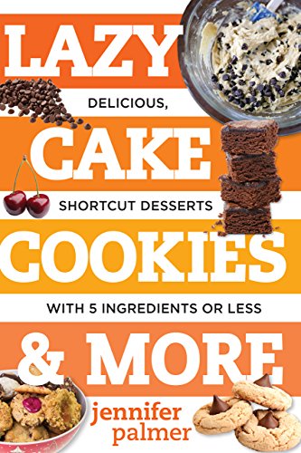 Lazy Cake Cookies & More: Delicious, Shortcut Desserts with 5 Ingredients or Less - Click to Buy