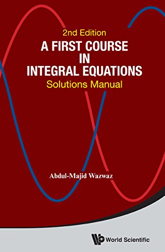 First Course In Integral Equations, A: Solutions Manual (Second Edition): Solutions Manual (2nd Edition)
