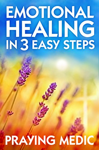 Emotional Healing in 3 Easy Steps (The Kingdom of God Made Simple) - Click to Buy