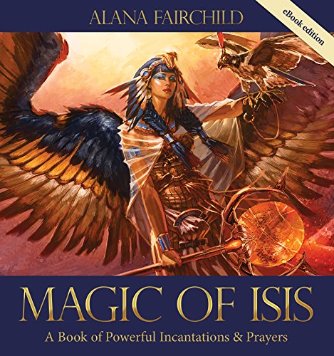 Magic of Isis: A Powerful Book of Incantations and Prayers - Click to Buy