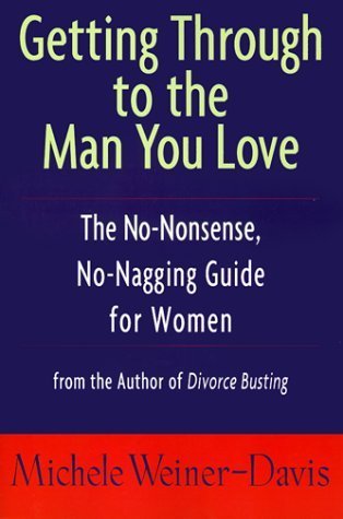 Getting Through to the Man You Love: The No-Nonsense, No-Nagging Guide for Women by Weiner-Davis, Michele(October 27, 1999) Paperback - Click to Buy