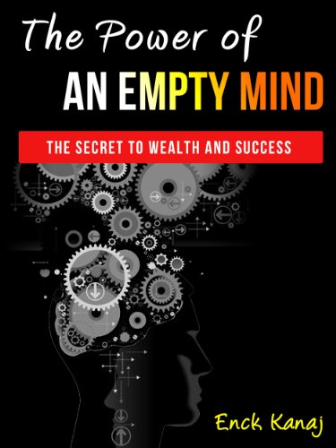 The Power of an Empty Mind: The Secret to Wealth and Success