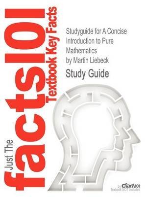 [Studyguide for a Concise Introduction to Pure Mathematics by Liebeck, Martin, ISBN 9781439835982] (By: Martin Liebeck) [published: November, 2012] - Click to Buy