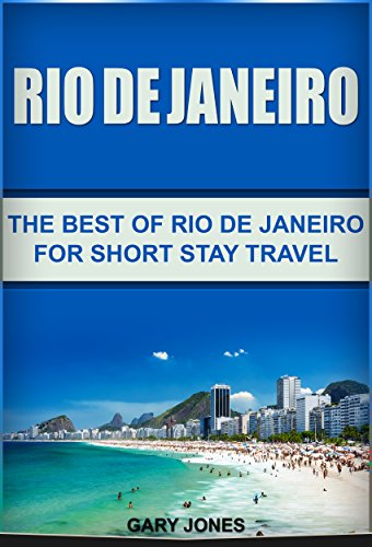 Rio de Janeiro: The Best of Rio de Janeiro For Short Stay Travel (Rio de Janeiro,Brazil) (Short Stay Travel - City Guides Book 16) - Click to Buy
