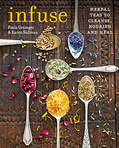 Infuse: Herbal teas to cleanse, nourish and heal - Click to Buy