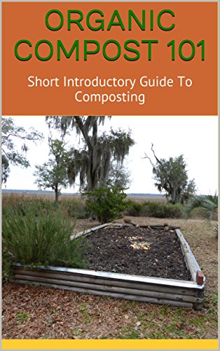 ORGANIC COMPOST 101: Short Introductory Guide To Composting - Click to Buy