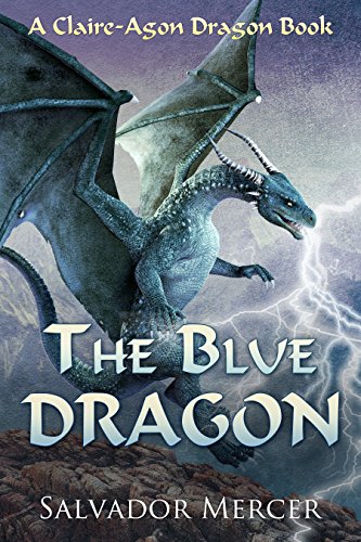 The Blue Dragon: A Claire-Agon Dragon Book (Dragon Series 1) (English Edition) - Click to Buy