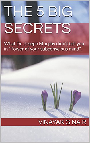 The 5 Big Secrets: What Dr. Joseph Murphy didn't tell you in “Power of your subconscious mind”. (English Edition) - Click to Buy