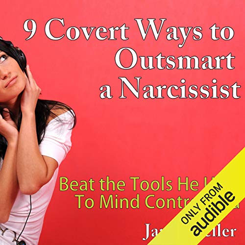 9 Covert Ways to Outsmart a Narcissist: Beat the Tools He Uses to Mind Control You - Click to Buy
