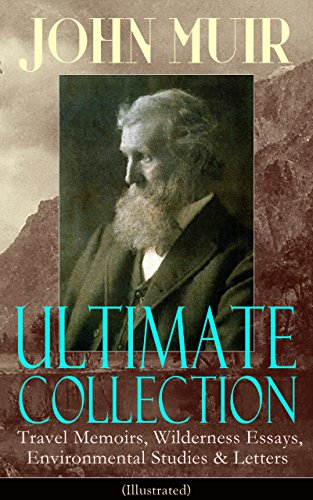 JOHN MUIR Ultimate Collection: Travel Memoirs, Wilderness Essays, Environmental Studies & Letters (Illustrated): Picturesque California, The Treasures ... Redwoods, The Cruise of the Corwin and more - Click to Buy