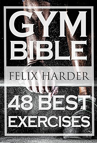 Gym Bible: 48 Best Bodybuilding Exercises To Add Strength And Muscle (Bodybuilding Series) (English Edition) - Click to Buy