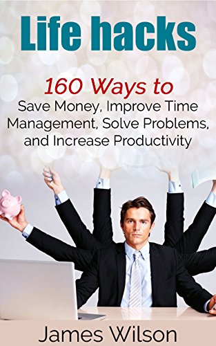 Life hacks: 160 Ways to Save Money, Improve Time Management, Solve Problems, and Increase Productivity (Guides for Lifehackers,life hacks,Productivity Secrets,life hacking, best life hacks) - Click to Buy