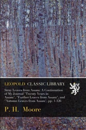 Stray Leaves from Assam: A Continuation of My Journal "Twenty Years in Assam", "Further Leaves from Assam", and "Autumn Leaves from Assam", pp. 1-126 - Click to Buy