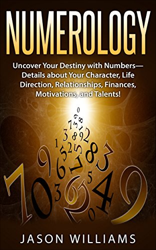 Numerology: Uncover Your Destiny with Numbers—Details about Your Character, Life Direction, Relationships, Finances, Motivations, and Talents! - Click to Buy