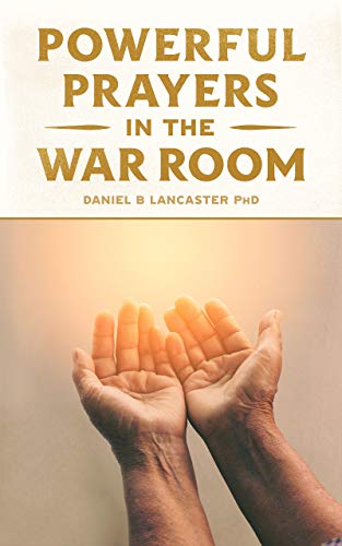 Powerful Prayers in the War Room: Learning to Pray like a Powerful Prayer Warrior (Powerful Quite Times in the War Room)