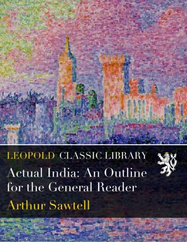 Actual India: An Outline for the General Reader