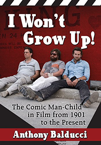 I Won't Grow Up!: The Comic Man-Child in Film from 1901 to the Present - Click to Buy