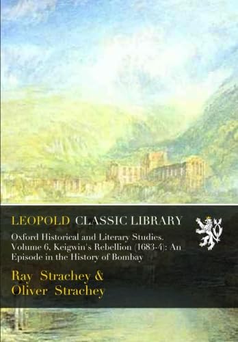 Oxford Historical and Literary Studies. Volume 6, Keigwin's Rebellion (1683-4): An Episode in the History of Bombay - Click to Buy