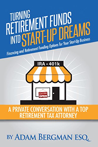 Turning Retirement Funds Into Start-Up Dreams Financing and Retirement Funding Options For Your Start-Up Business: A Private Conversation with a Top Retirement ... (Self-Directed Retirement Plans Book 3) - Click to Buy