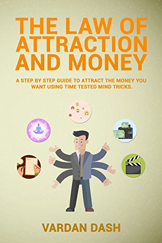 The Law Of Attraction:MONEY:A step by step guide to attract the money you want using time tested mind tricks. (attract money, abundance,money tricks,think money,manifest money)