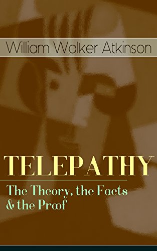 TELEPATHY - The Theory, the Facts & the Proof: From the American pioneer of the New Thought movement, known for Thought Vibration, The Secret of Success, ... & Reincarnation and the Law of Karma - Click to Buy