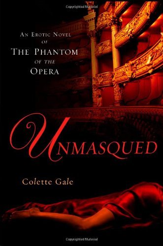 Unmasqued: An Erotic Novel of The Phantom of The Opera by Colette Gale (August 07,2007)