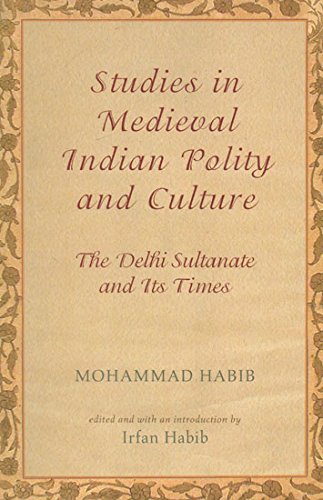 Studies in Medieval Indian Polity and Culture (The Delhi Sultanate and Its Times) - Click to Buy