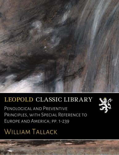 Penological and Preventive Principles, with Special Reference to Europe and America; pp. 1-239