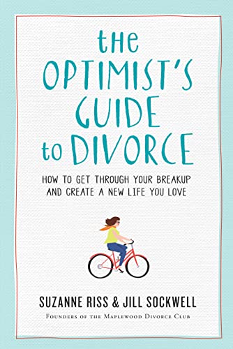 The Optimist's Guide to Divorce: How to Get Through Your Breakup and Create a New Life You Love - Click to Buy