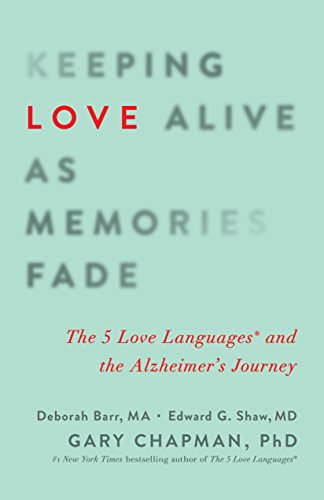 Keeping Love Alive as Memories Fade: The 5 Love Languages and the Alzheimer's Journey - Click to Buy