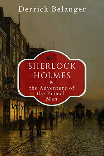 Sherlock Holmes and the Adventure of the Primal Man - Click to Buy