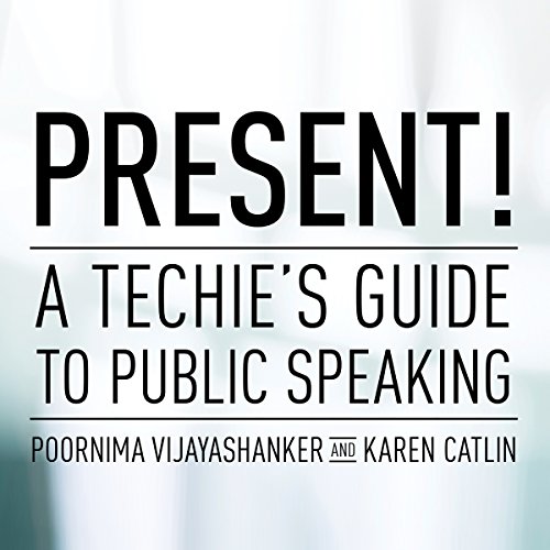 Present! A Techie's Guide to Public Speaking - Click to Buy
