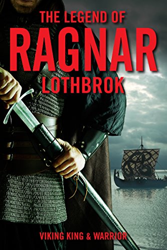 The Legend of Ragnar Lothbrok: Viking King and Warrior - Click to Buy