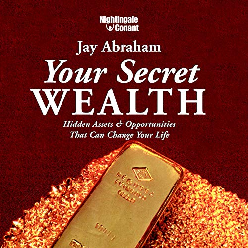 Your Secret Wealth: Hidden Assets & Opportunities That Can Change Your Life - Click to Buy