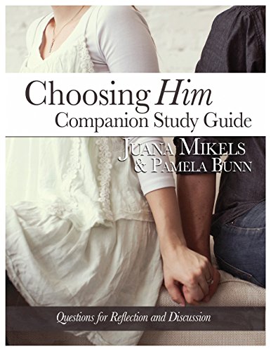 Choosing Him Companion Study Guide: Questions for Reflection and Discussion - Click to Buy