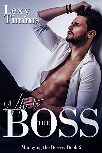 Wife to the Boss: Billionaire Steamy Romance (Managing the Bosses Book 6) - Click to Buy