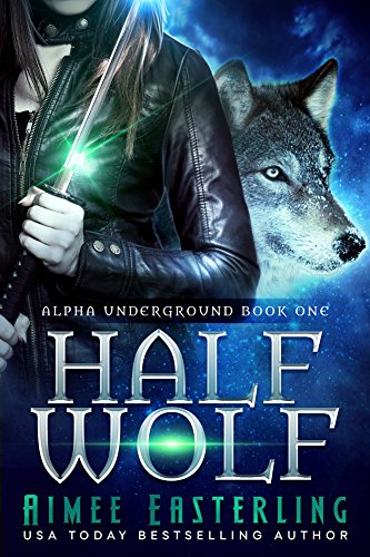 Half Wolf (Alpha Underground Book 1) - Click to Buy