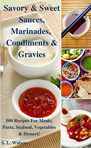 Savory & Sweet Sauces, Marinades, Condiments & Gravies: 500 Recipes for Meats, Pasta, Seafood, Vegetables & Desserts! (Southern Cooking Recipes) - Click to Buy
