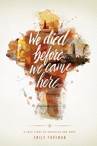 We Died Before We Came Here: A True Story of Sacrifice and Hope - Click to Buy