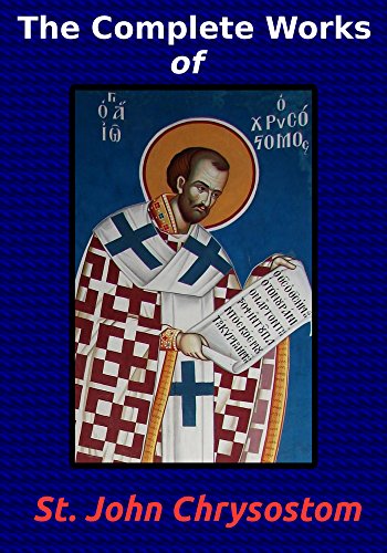 The Complete Works of St. John Chrysostom (36 Books) (English Edition) - Click to Buy