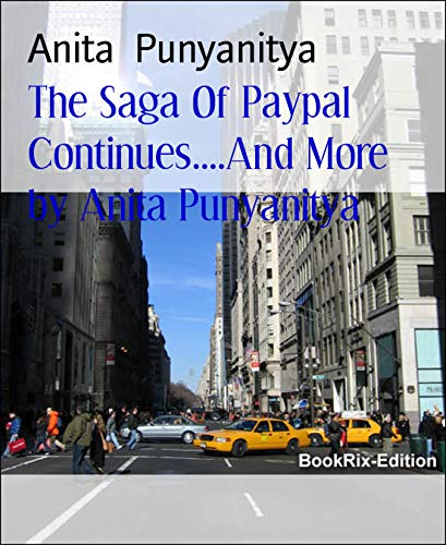 The Saga Of Paypal Continues....And More by Anita Punyanitya: Payments systems, banks and companies of the World ...all need improved ways. - Click to Buy