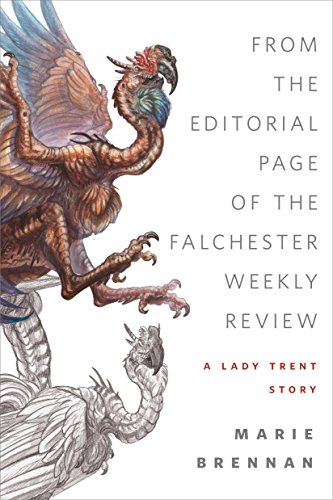 From the Editorial Page of the Falchester Weekly Review (A Lady Trent Story): A Tor.com Original (A Natural History of Dragons) - Click to Buy