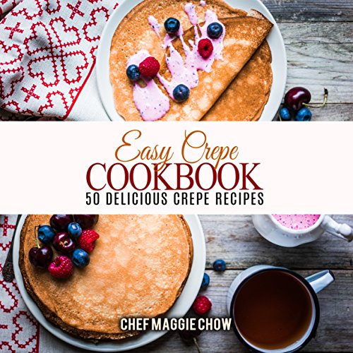 Easy Crepe Cookbook: 50 Delicious Crepe Recipes (Crepe Recipes, Crepe Cookbook, Breakfast Recipes, Breakfast Cookbook Book 1) - Click to Buy